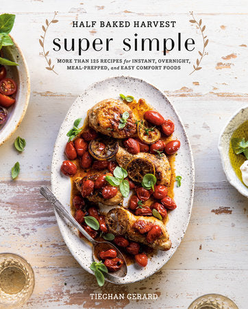 Half Baked Harvest:  Super Simple by Teighan Gerard