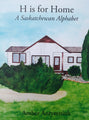 H is for Home  A Saskatchewan Alphabet  by Amber Antymniuk