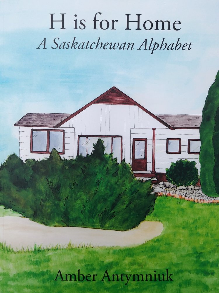 H is for Home  A Saskatchewan Alphabet  by Amber Antymniuk